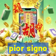 pior signo